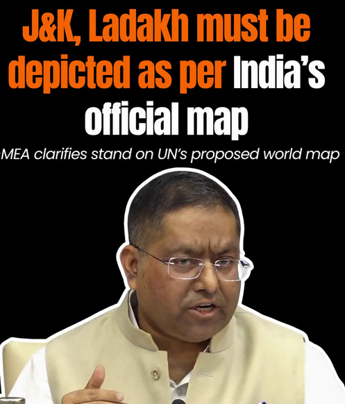 Cartographic Integrity Non-Negotiable: MEA Reasserts UN Maps Must Depict J&K and Ladakh Strictly per Official Indian Boundaries